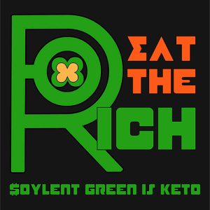 Eat The Rich Soylent Green Is Keto