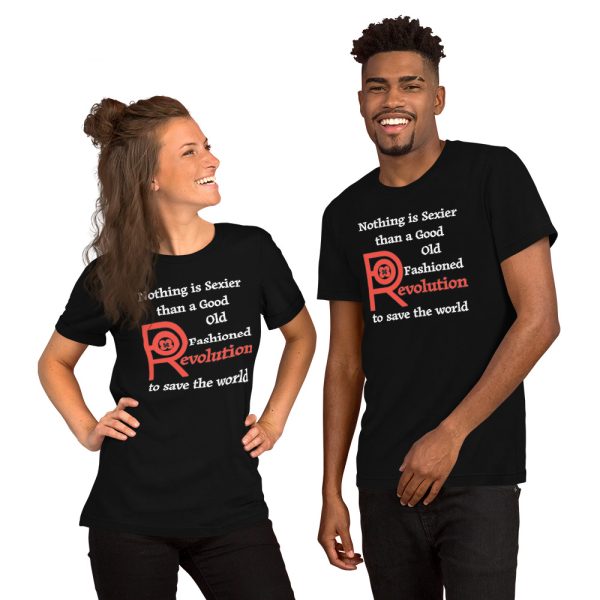 R - Nothing Is Sexier Than A Good Old Fashioned Revolution To Save The World Black Unisex T-shirt - Image 2