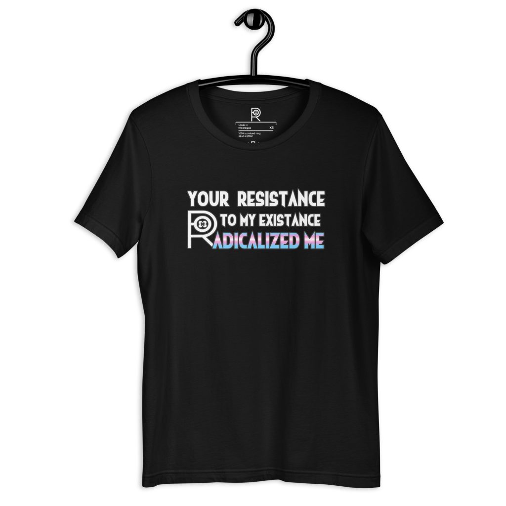 R - Your Resistance To My Existence Radicalized Me Black Unisex T-shirt