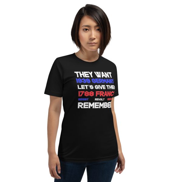 R - They Want 1939 Germany Lets Give Them 1788 France Resist Revolt Rebuild Remember Black Unisex T-shirt - Image 5