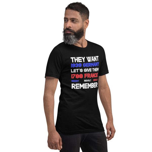 R - They Want 1939 Germany Lets Give Them 1788 France Resist Revolt Rebuild Remember Black Unisex T-shirt - Image 4