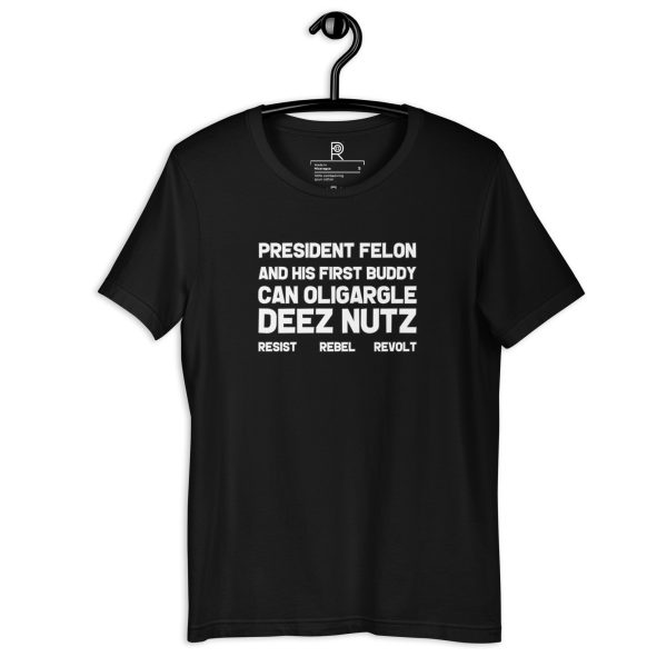 R - President Felon And His First Buddy Can Oligargle Deez Nutz Resist Rebel Revolt Black Unisex T-shirt