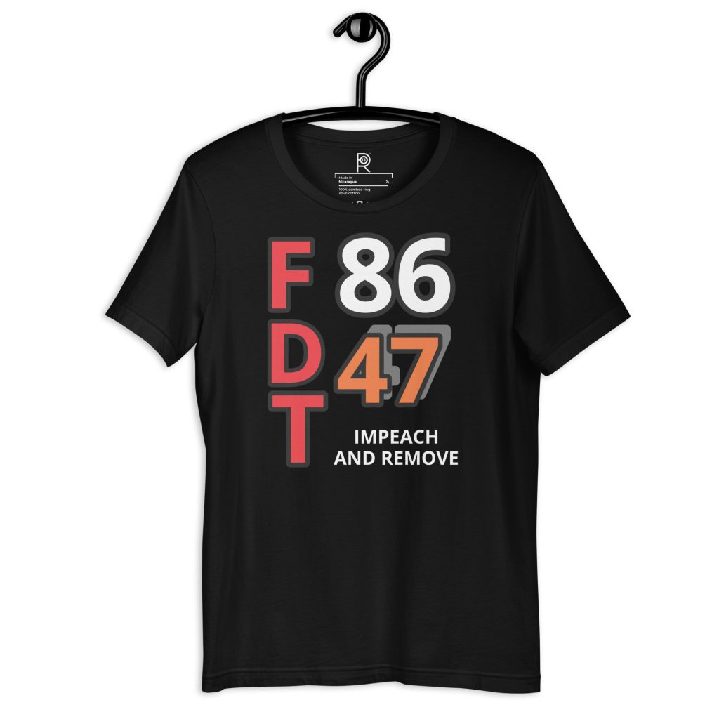 R - FDT 86 47 Impeach And Remove Dark Style Unisex T-shirt