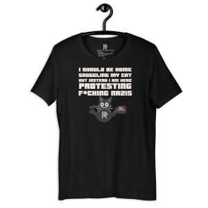 R - I Should Be Home Snuggling My Cat But Instead I Am Here Protesting F*cking Nazis Dark Style Unisex T-shirt