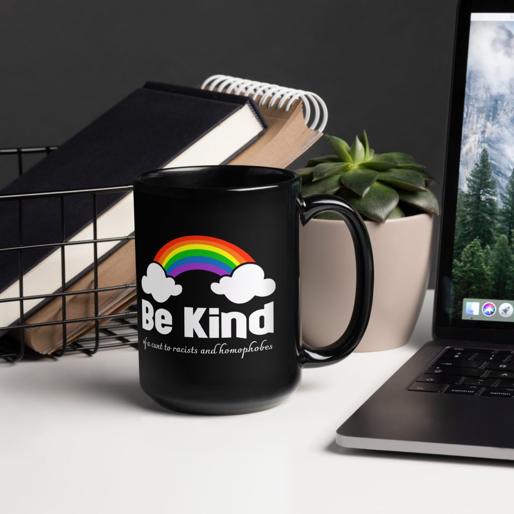 R - Be Kind Of A Cunt To Racists And Homophobes Black Glossy Mug