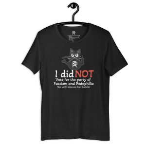 R - I Did Not Vote For The Party Of Fascism And Pedophilia Dark Style Unisex T-shirt