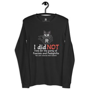 R - I Did Not Vote For The Party Of Fascism And Pedophilia Dark Style Unisex Long Sleeve Tee