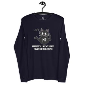 R - I Refuse To Lose My Rights To Anyone This Stupid Dark Style Unisex Long Sleeve Tee