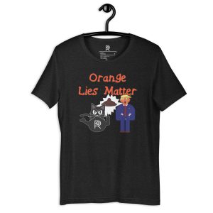 R - Orange Lies Matter Dark Style Unisex T-shirt