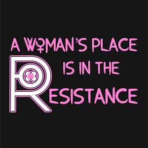 A Woman's Place Is In The Resistance