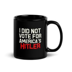 R - I Did Not Vote For America's Hitler Black Glossy Mug