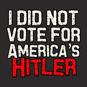 I Did Not Vote For America's Hitler