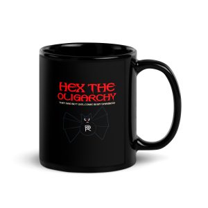 R - Hex The Oligarchy They Are Not Welcome In My Darkness Black Glossy Mug