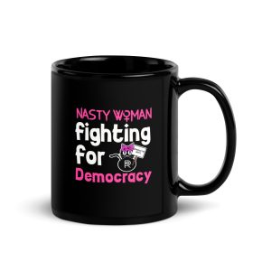 R - Nasty Woman Fighting For Democracy Black Glossy Mug