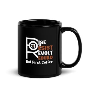 R - Rise Resist Revolt Rebuild But First Coffee Black Glossy Mug