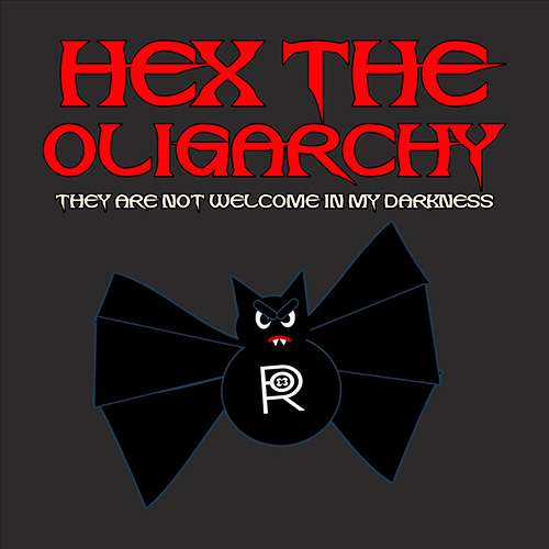 Hex The Oligarchy They Are Not Welcome In My Darkness