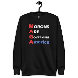 R - MAGA Morons Are Governing America Black Unisex Premium Sweatshirt