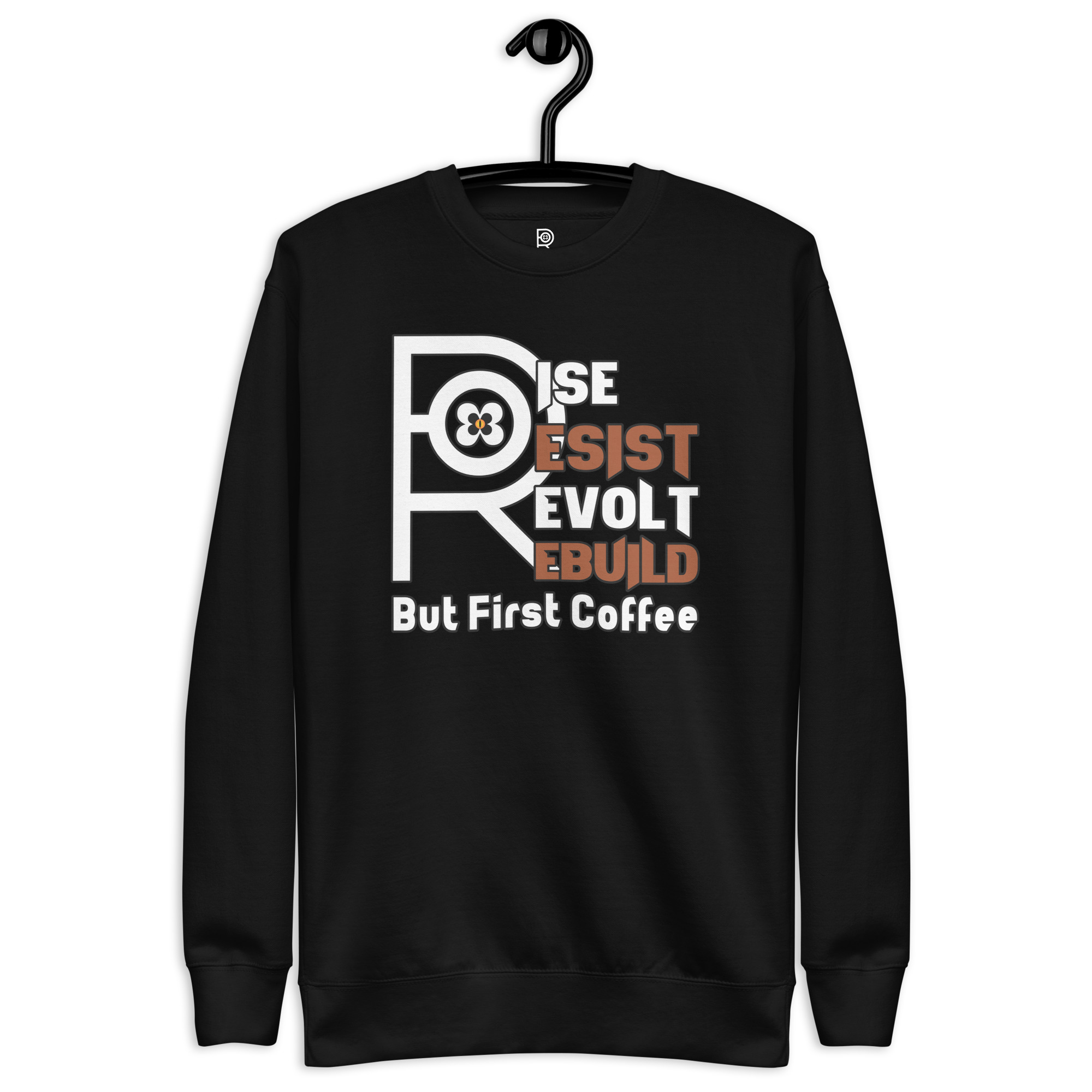 R - Rise Resist Revolt Rebuild But First Coffee Dark Style Unisex Premium Sweatshirt