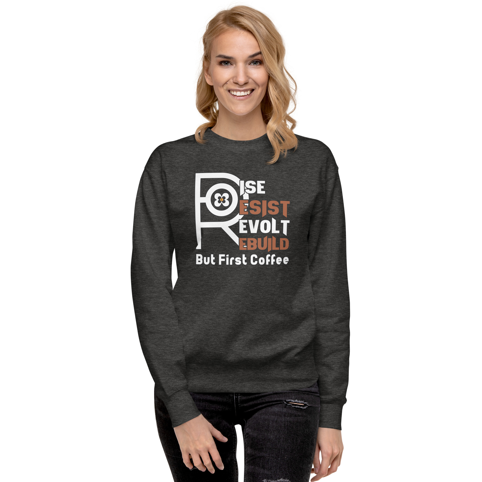 R - Rise Resist Revolt Rebuild But First Coffee Dark Style Unisex Premium Sweatshirt - Image 6