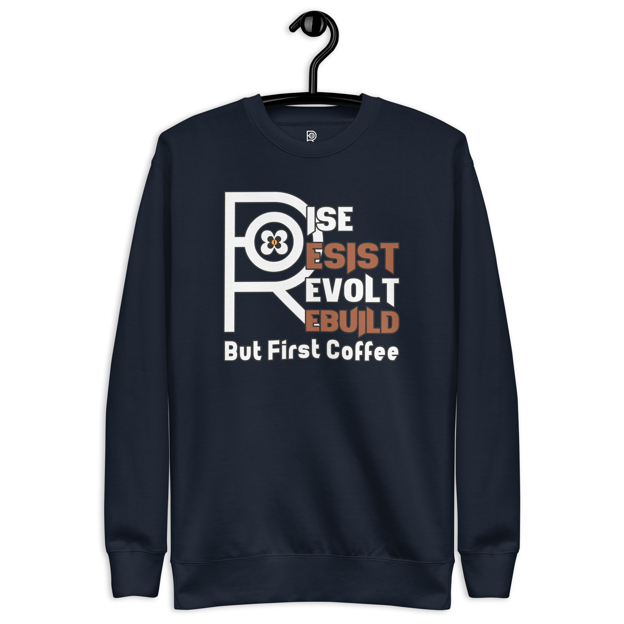 R - Rise Resist Revolt Rebuild But First Coffee Dark Style Unisex Premium Sweatshirt - Image 15