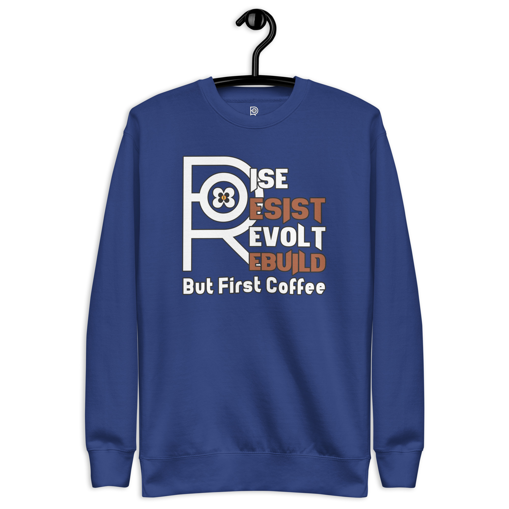 R - Rise Resist Revolt Rebuild But First Coffee Dark Style Unisex Premium Sweatshirt - Image 19