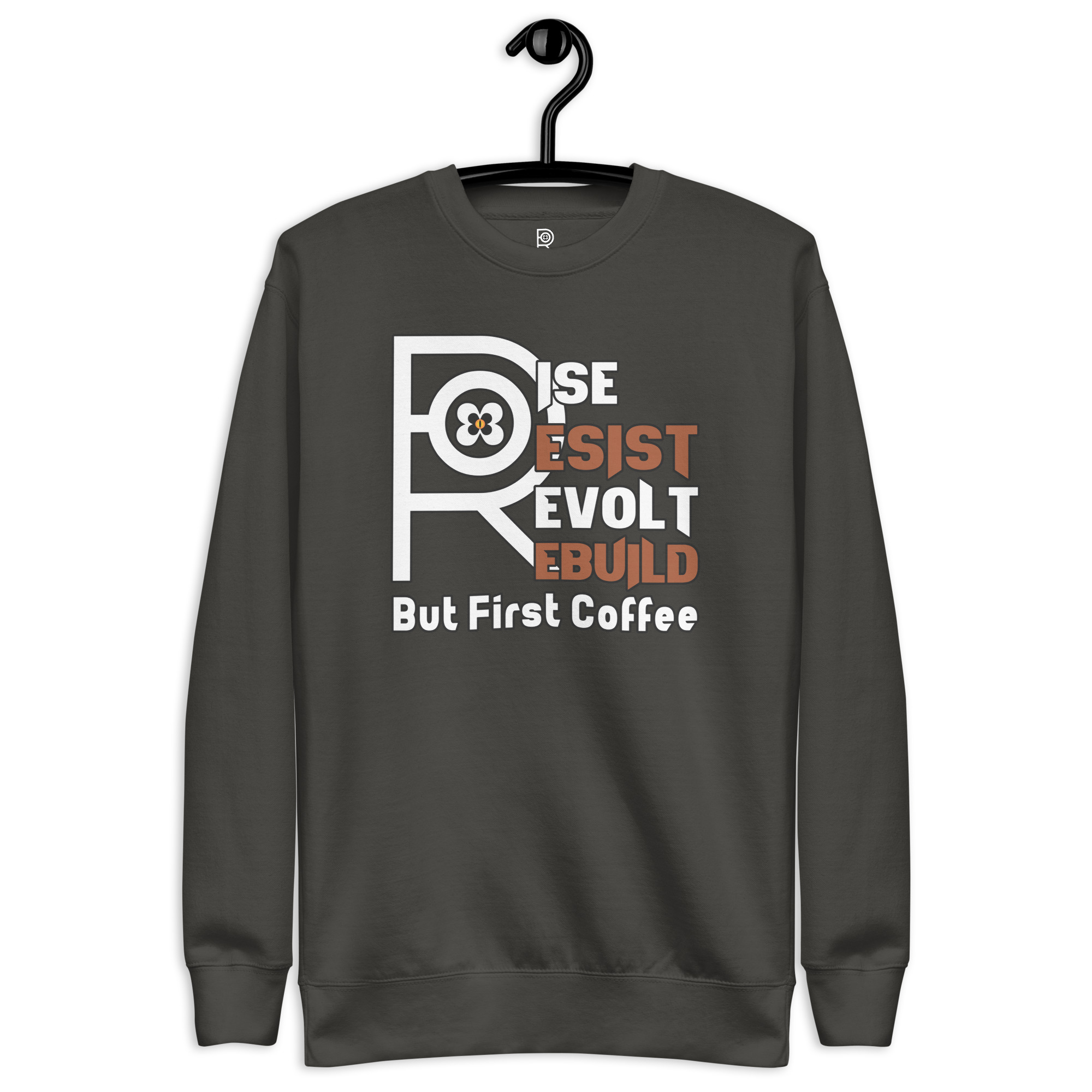 R - Rise Resist Revolt Rebuild But First Coffee Dark Style Unisex Premium Sweatshirt - Image 21