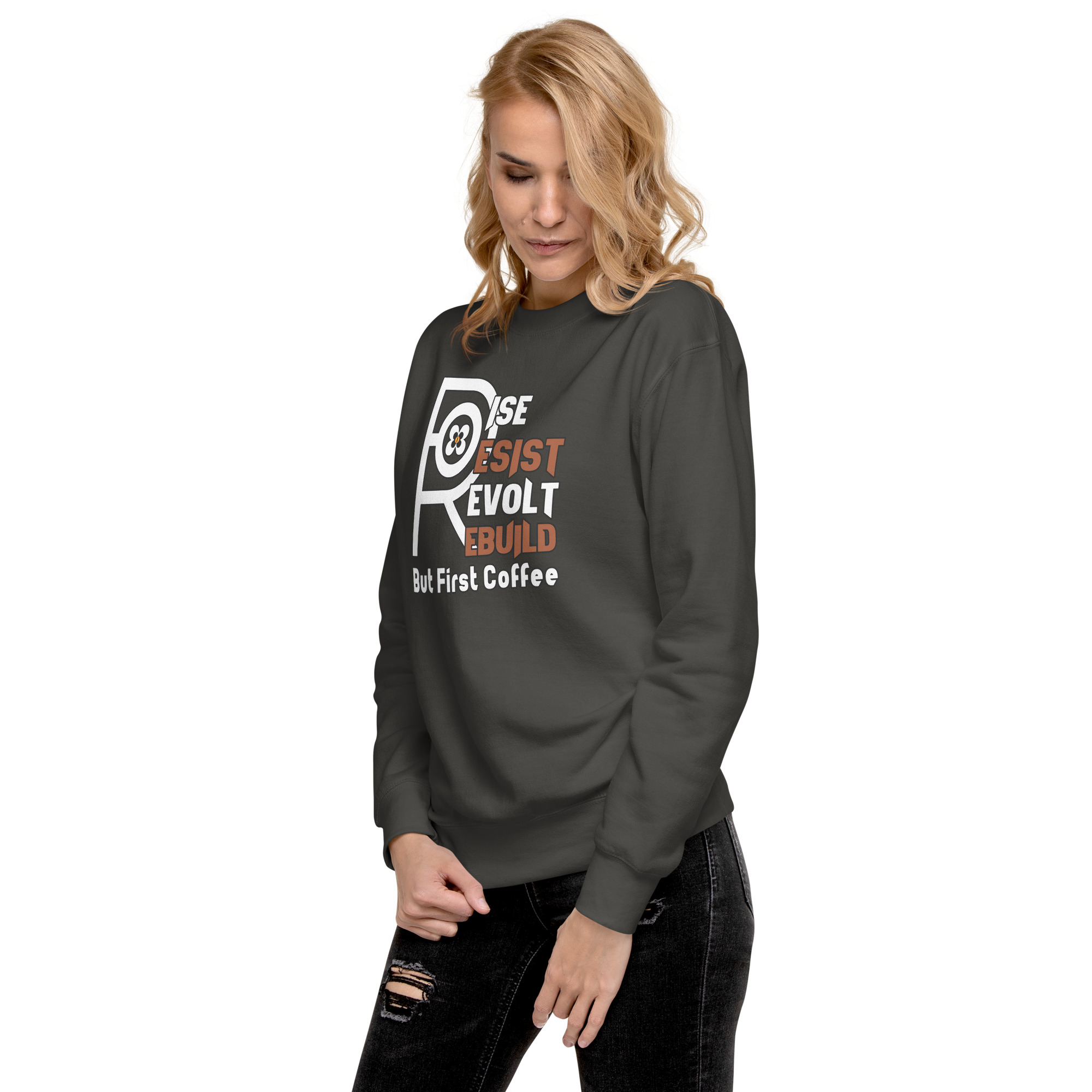 R - Rise Resist Revolt Rebuild But First Coffee Dark Style Unisex Premium Sweatshirt - Image 10