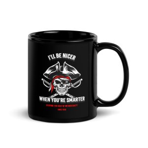 R - I'll Be Nicer When You're Smarter Keeping The Gulf Of Mexico Salty Since 1550 Black Glossy Mug