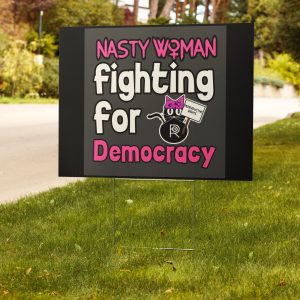 R - Nasty Woman Fighting For Democracy Yard Sign