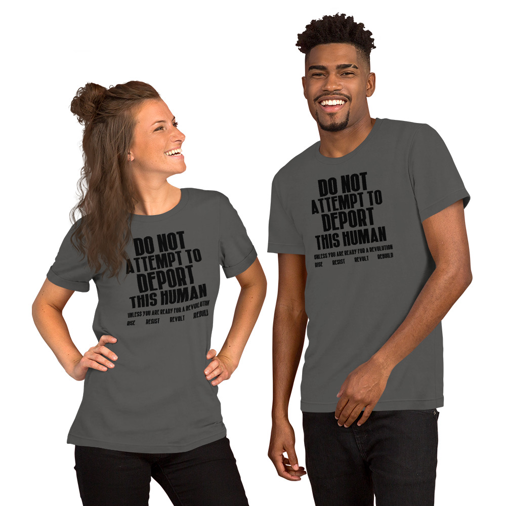 R - Do Not Attempt To Deport This Human Unless You Are Ready For A Revolution Rise Resist Revolt Rebuild Dark Style Unisex T-shirt - Image 11
