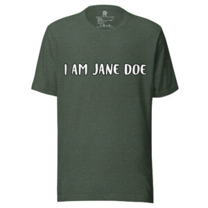 R - I Am Jane Doe - Heather Forest Unisex T-shirt